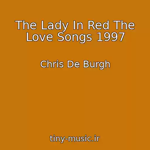 کاور آهنگ The Lady In Red The Love Songs 1997 از Chris De Burgh