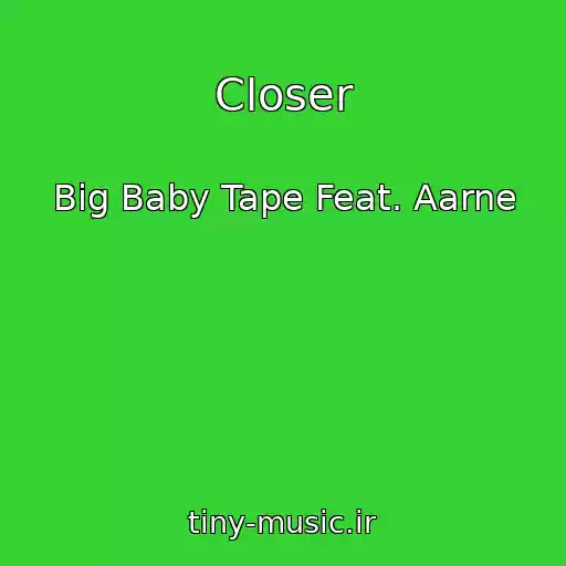 کاور آهنگ Closer از Big Baby Tape Feat. Aarne