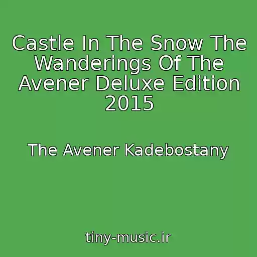 کاور آهنگ Castle In The Snow The Wanderings Of The Avener Deluxe Edition 2015 از The Avener Kadebostany