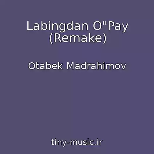 کاور آهنگ Labingdan O"Pay (Remake) از Otabek Madrahimov