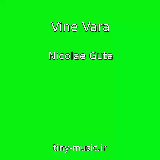 کاور آهنگ Vine Vara از Nicolae Guta
