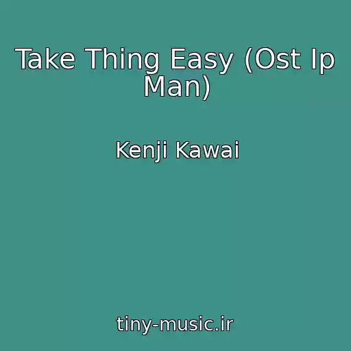 کاور آهنگ Take Thing Easy (Ost Ip Man) از Kenji Kawai