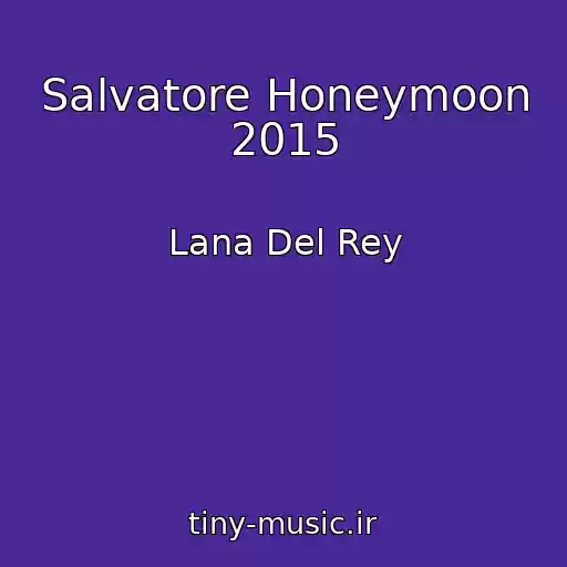 کاور آهنگ Salvatore Honeymoon 2015 از Lana Del Rey