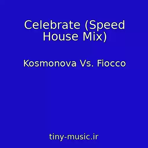 کاور آهنگ Celebrate (Speed House Mix) از Kosmonova Vs. Fiocco