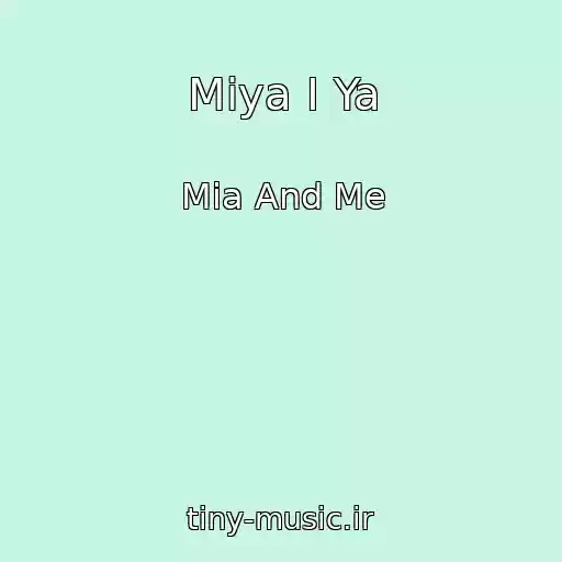 کاور آهنگ Miya I Ya از Mia And Me