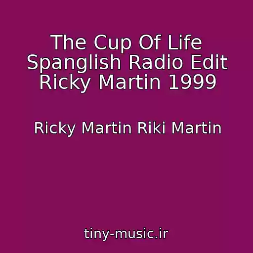 کاور آهنگ The Cup Of Life Spanglish Radio Edit Ricky Martin 1999 از Ricky Martin Riki Martin