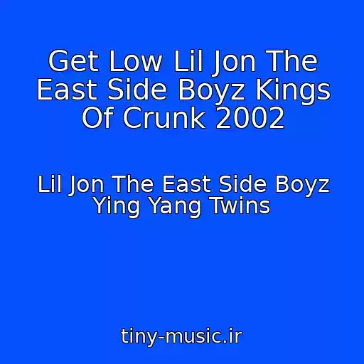 کاور آهنگ Get Low Lil Jon The East Side Boyz Kings Of Crunk 2002 از Lil Jon The East Side Boyz Ying Yang Twins