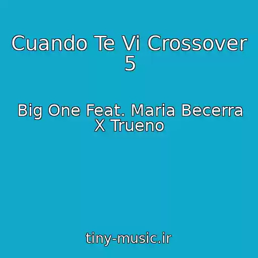 کاور آهنگ Cuando Te Vi Crossover 5 از Big One Feat. Maria Becerra X Trueno