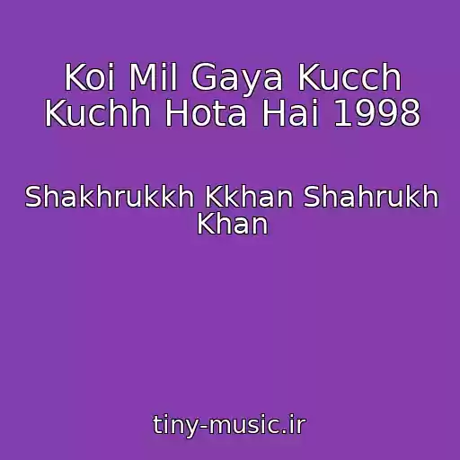 کاور آهنگ Koi Mil Gaya Kucch Kuchh Hota Hai 1998 از Shakhrukkh Kkhan Shahrukh Khan