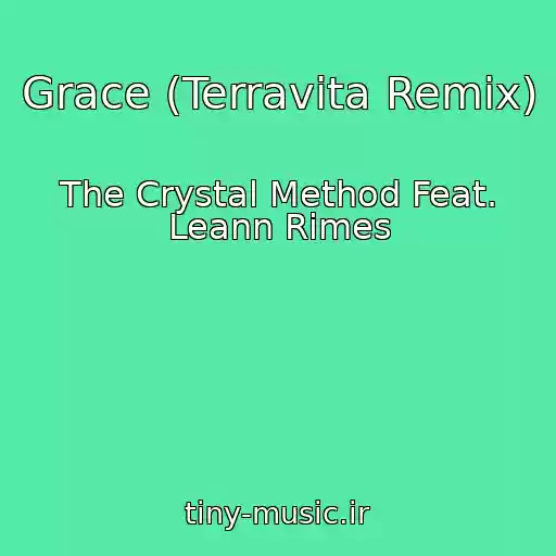 کاور آهنگ Grace (Terravita Remix) از The Crystal Method Feat. Leann Rimes