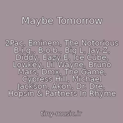 کاور آهنگ Maybe Tomorrow از 2Pac, Eminem, The Notorious B.i.g., B.o.b., Big L, Jay-Z, Diddy, Eazy-E, Ice Cube, Lowkey, Lil Wayne, Bruno Mars, Dmx, The Game, Cypress Hill, Michael Jackson, Akon, Dr. Dre, Hopsin & Partners In Rhyme