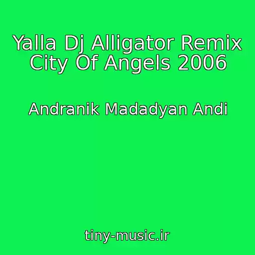 کاور آهنگ Yalla Dj Alligator Remix City Of Angels 2006 از Andranik Madadyan Andi