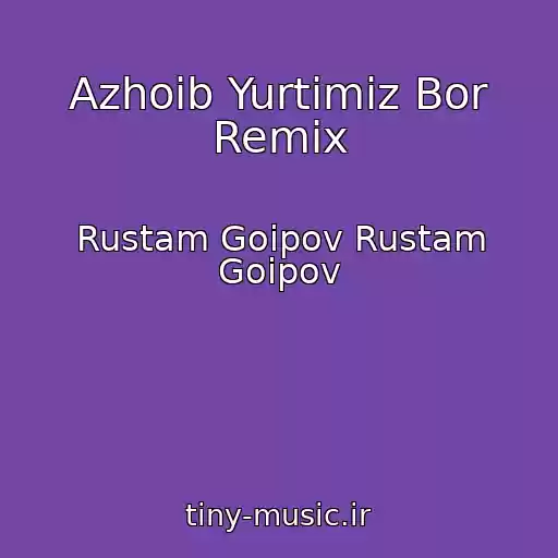 کاور آهنگ Azhoib Yurtimiz Bor Remix از Rustam Goipov Rustam Goipov