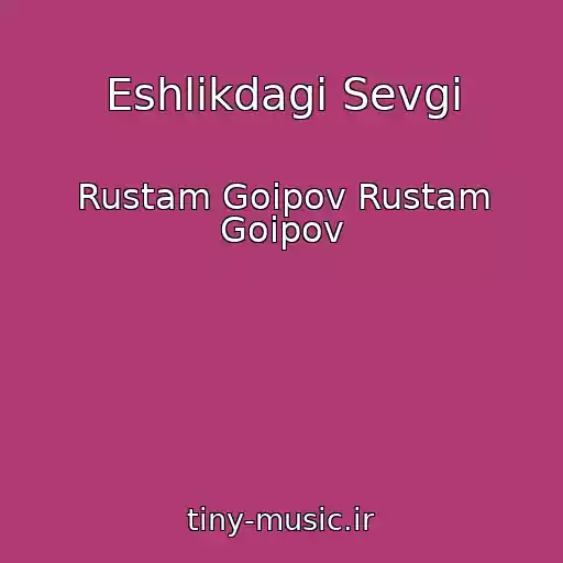 کاور آهنگ Eshlikdagi Sevgi از Rustam Goipov Rustam Goipov