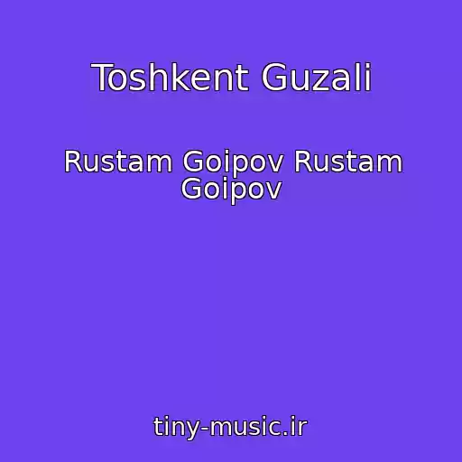 کاور آهنگ Toshkent Guzali از Rustam Goipov Rustam Goipov