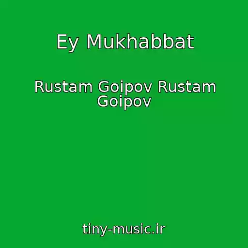 کاور آهنگ Ey Mukhabbat از Rustam Goipov Rustam Goipov