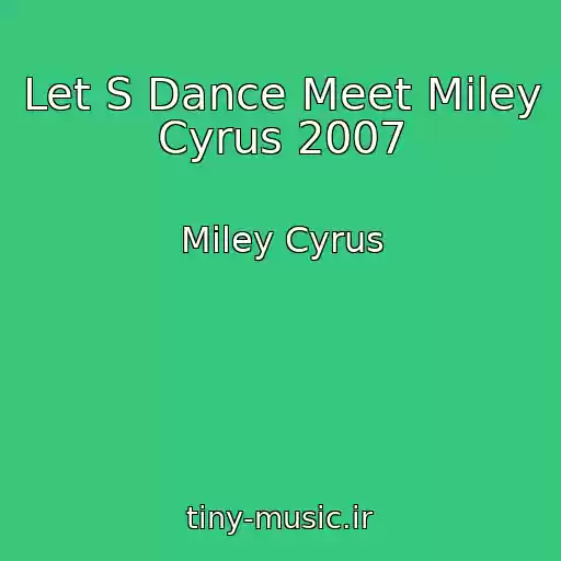 کاور آهنگ Let S Dance Meet Miley Cyrus 2007 از Miley Cyrus
