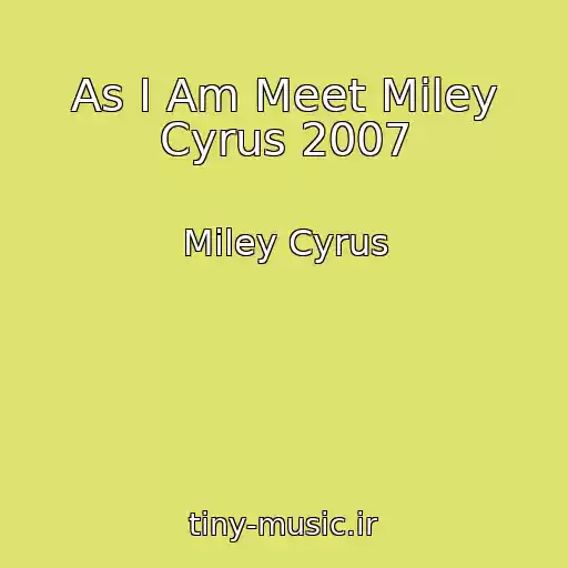 کاور آهنگ As I Am Meet Miley Cyrus 2007 از Miley Cyrus