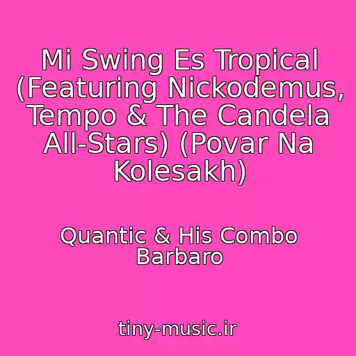 کاور آهنگ Mi Swing Es Tropical (Featuring Nickodemus, Tempo & The Candela All-Stars) (Povar Na Kolesakh) از Quantic & His Combo Barbaro