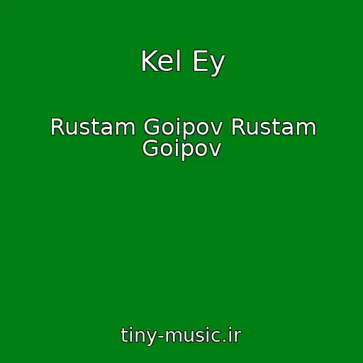 کاور آهنگ Kel Ey از Rustam Goipov Rustam Goipov