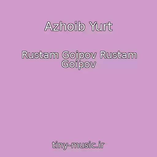 کاور آهنگ Azhoib Yurt از Rustam Goipov Rustam Goipov