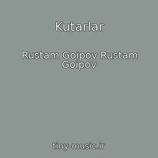 کاور آهنگ Kutarlar از Rustam Goipov Rustam Goipov