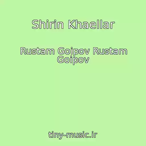 کاور آهنگ Shirin Khaellar از Rustam Goipov Rustam Goipov