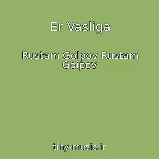 کاور آهنگ Er Vasliga از Rustam Goipov Rustam Goipov