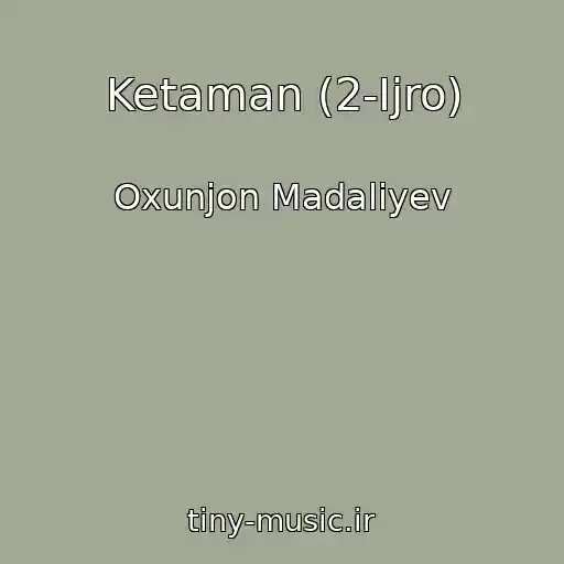 کاور آهنگ Ketaman (2-Ijro) از Oxunjon Madaliyev