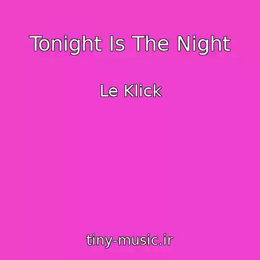 کاور آهنگ Tonight Is The Night از Le Klick