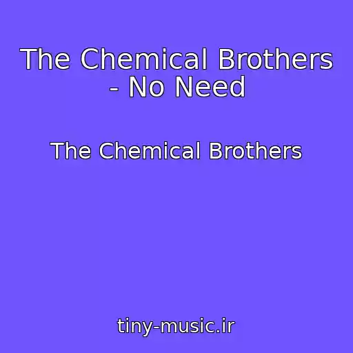 کاور آهنگ The Chemical Brothers - No Need از The Chemical Brothers