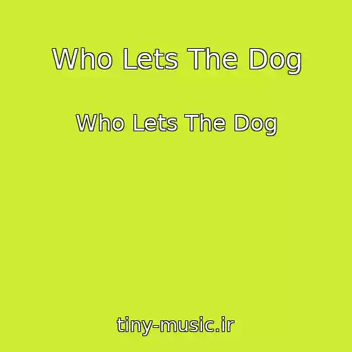 کاور آهنگ Who Lets The Dog از Who Lets The Dog