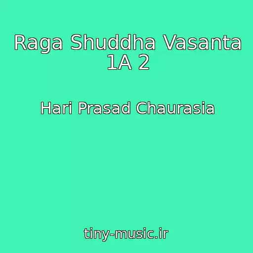 کاور آهنگ Raga Shuddha Vasanta 1A 2 از Hari Prasad Chaurasia