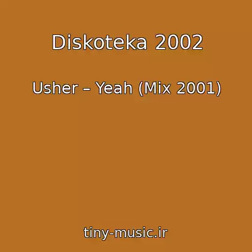 کاور آهنگ Diskoteka 2002 از Usher – Yeah (Mix 2001)