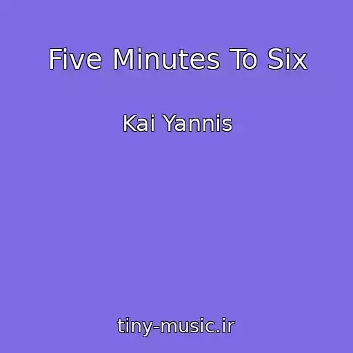 کاور آهنگ Five Minutes To Six از Kai Yannis