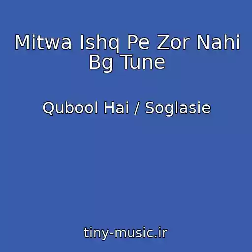 کاور آهنگ Mitwa Ishq Pe Zor Nahi Bg Tune از Qubool Hai / Soglasie