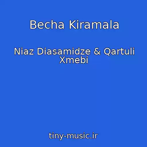 کاور آهنگ Becha Kiramala از Niaz Diasamidze & Qartuli Xmebi