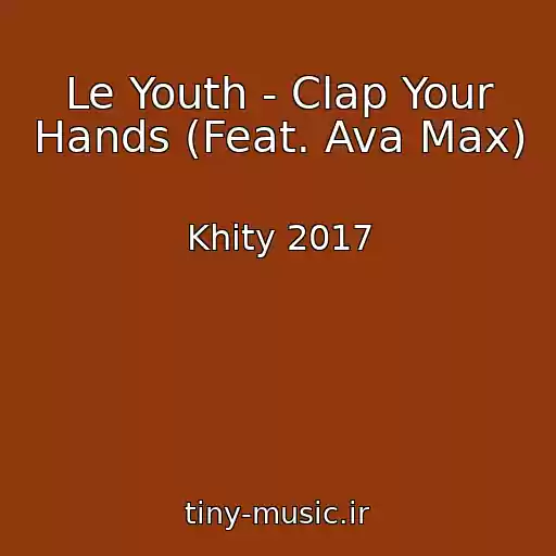 کاور آهنگ Le Youth - Clap Your Hands (Feat. Ava Max) از Khity 2017