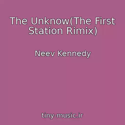 کاور آهنگ The Unknow(The First Station Rimix) از Neev Kennedy
