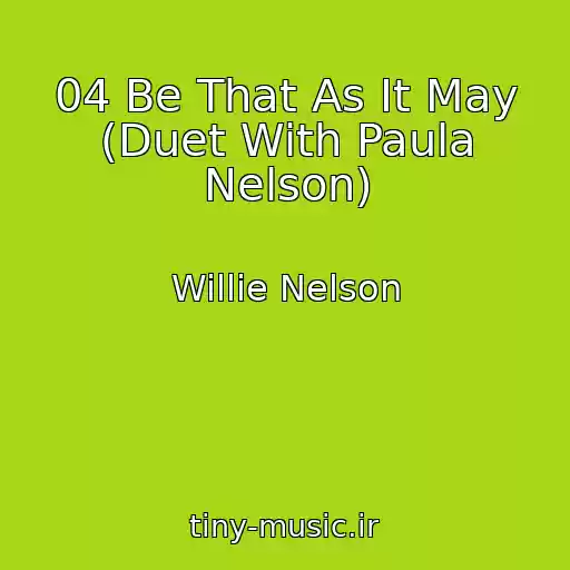 کاور آهنگ 04 Be That As It May (Duet With Paula Nelson) از Willie Nelson