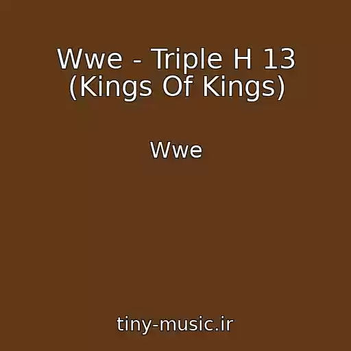 کاور آهنگ Wwe - Triple H 13 (Kings Of Kings) از Wwe