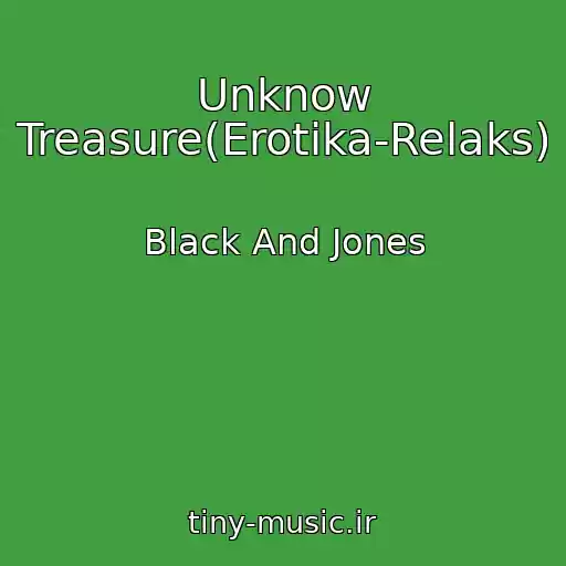 کاور آهنگ Unknow Treasure(Erotika-Relaks) از Black And Jones