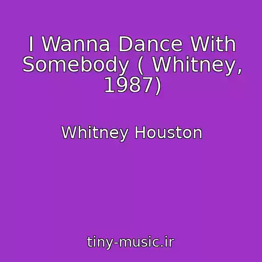 کاور آهنگ I Wanna Dance With Somebody ( Whitney, 1987) از Whitney Houston