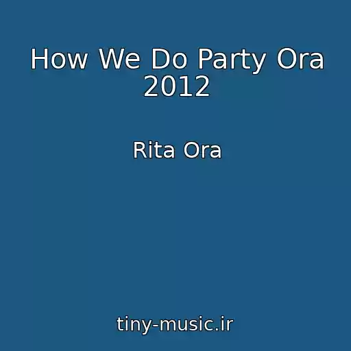 کاور آهنگ How We Do Party Ora 2012 از Rita Ora