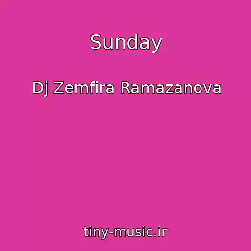 کاور آهنگ Sunday از Dj Zemfira Ramazanova