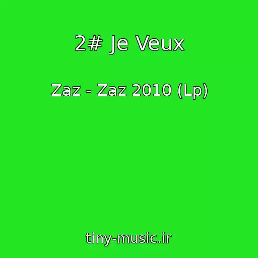 کاور آهنگ 2# Je Veux از Zaz - Zaz 2010 (Lp)
