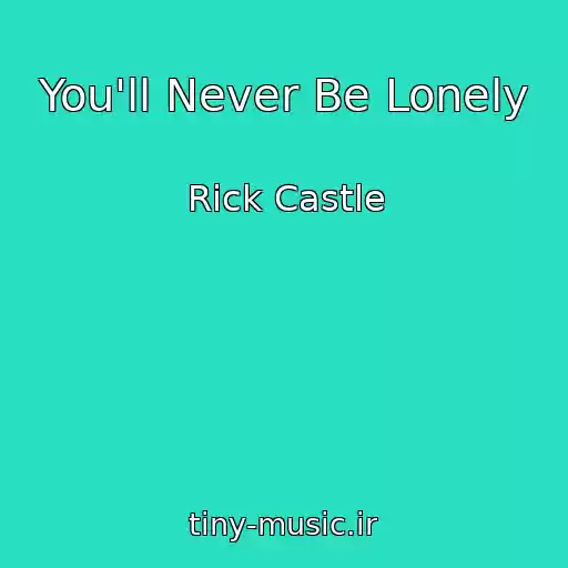 کاور آهنگ You'll Never Be Lonely از Rick Castle
