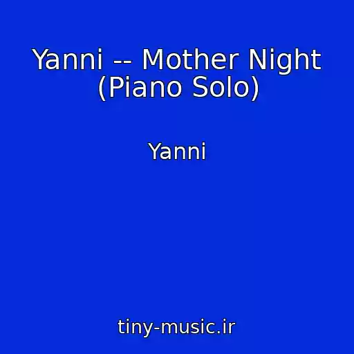 کاور آهنگ Yanni -- Mother Night (Piano Solo) از Yanni