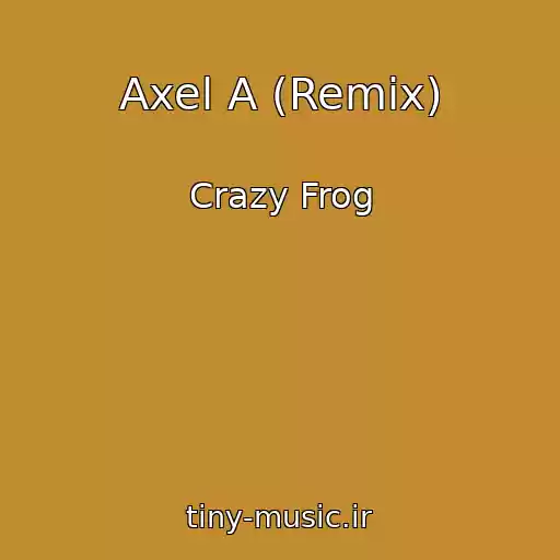 کاور آهنگ Axel A (Remix) از Crazy Frog