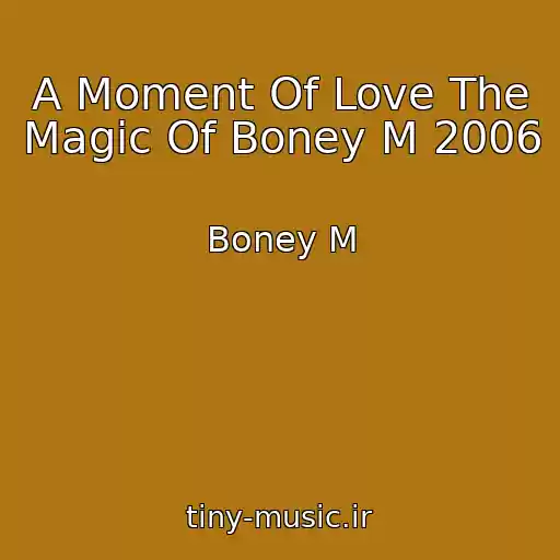 کاور آهنگ A Moment Of Love The Magic Of Boney M 2006 از Boney M